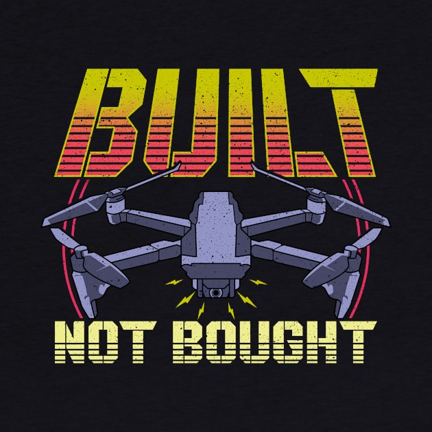 Built Not Bought Drone Pilot Mechanic Flying by theperfectpresents